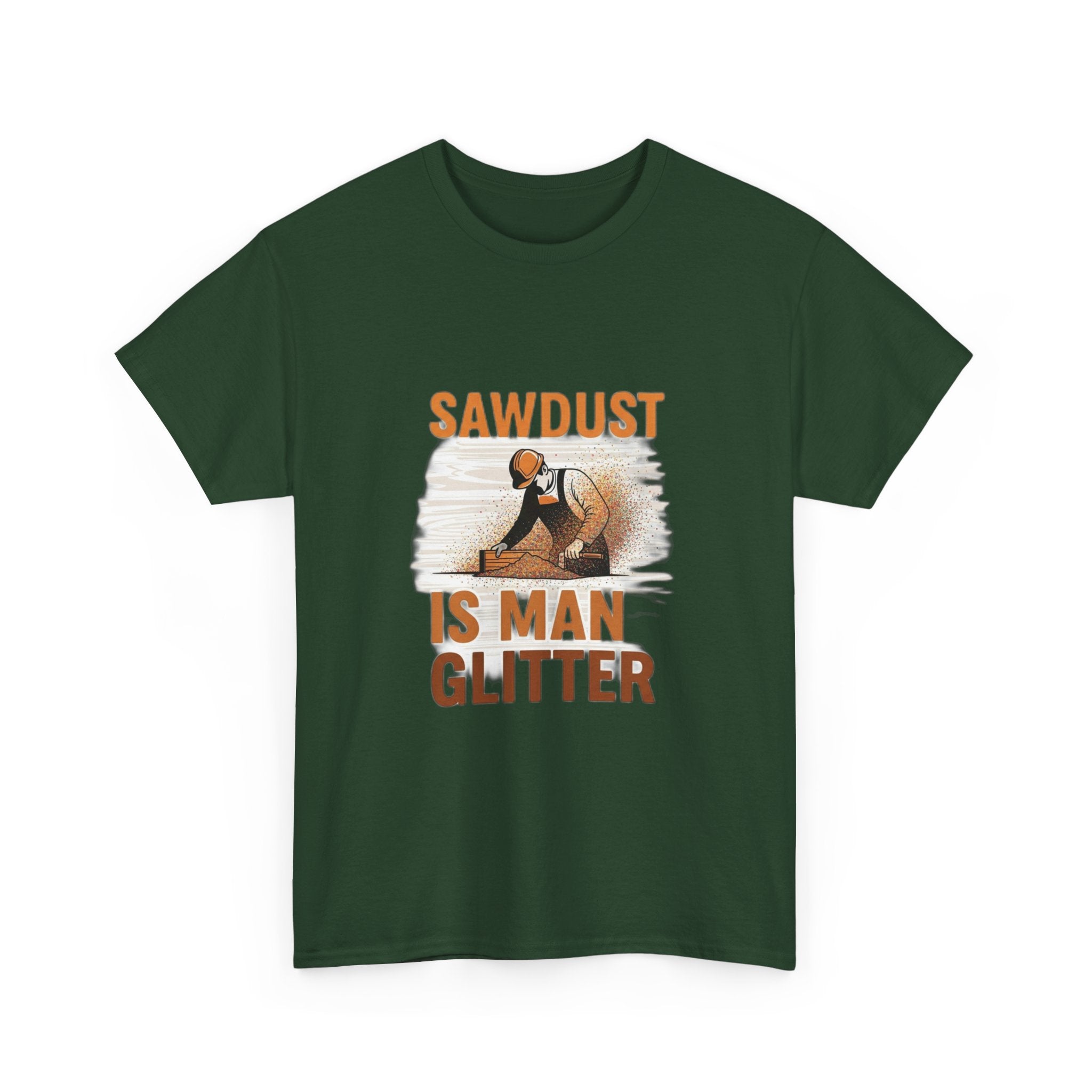 Sawdust Is Man Glitter | Funny Woodworking Carpenter T-Shirt