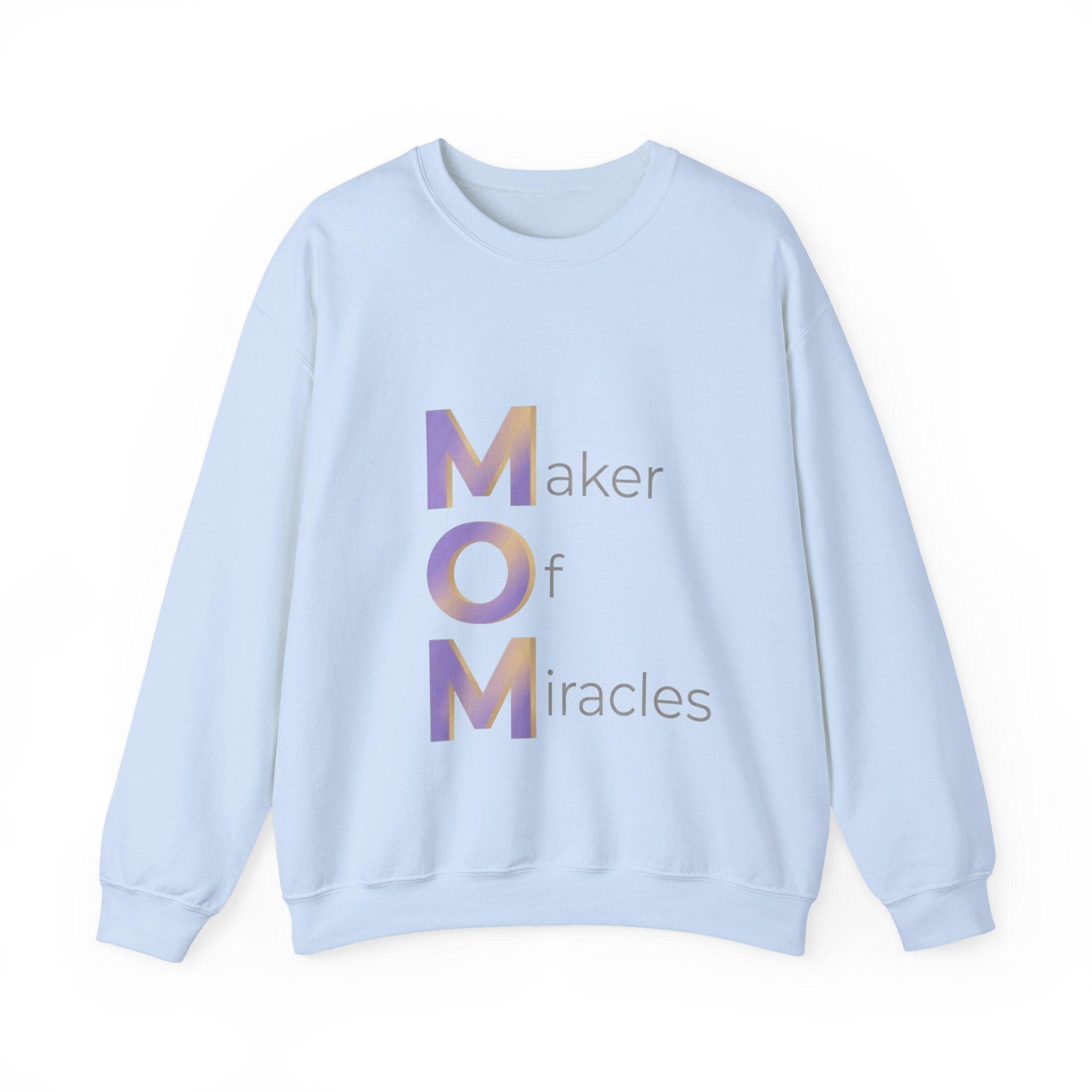 Maker Of Miracles Sweatshirt | Mother's Day M.O.M. Gift