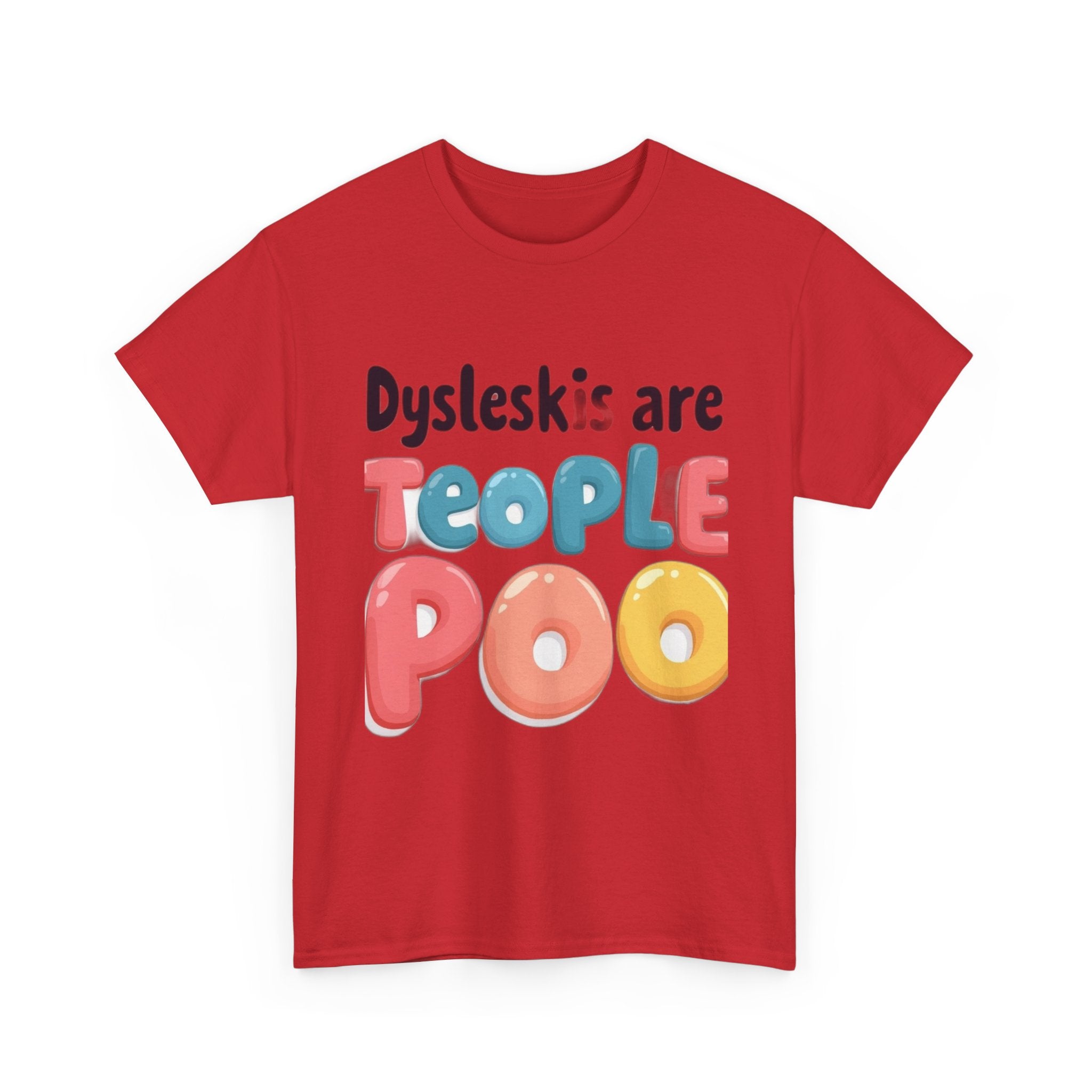 Dyslexics Are Teople Poo - Funny Dyslexia Humor T-Shirt | Cute Gift Tee