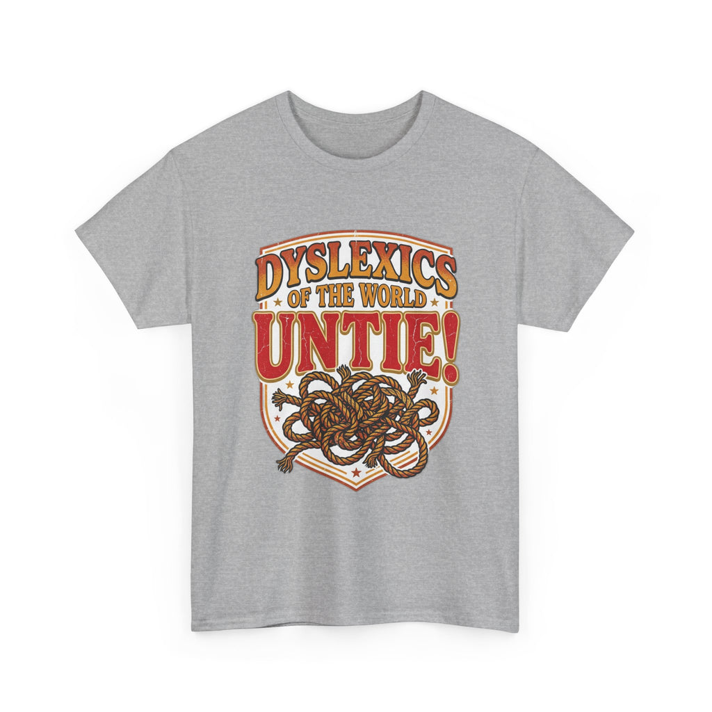 Dyslexics of the World UNTIE - Funny Dyslexia Humor T-Shirt | Sarcastic Gift Tee