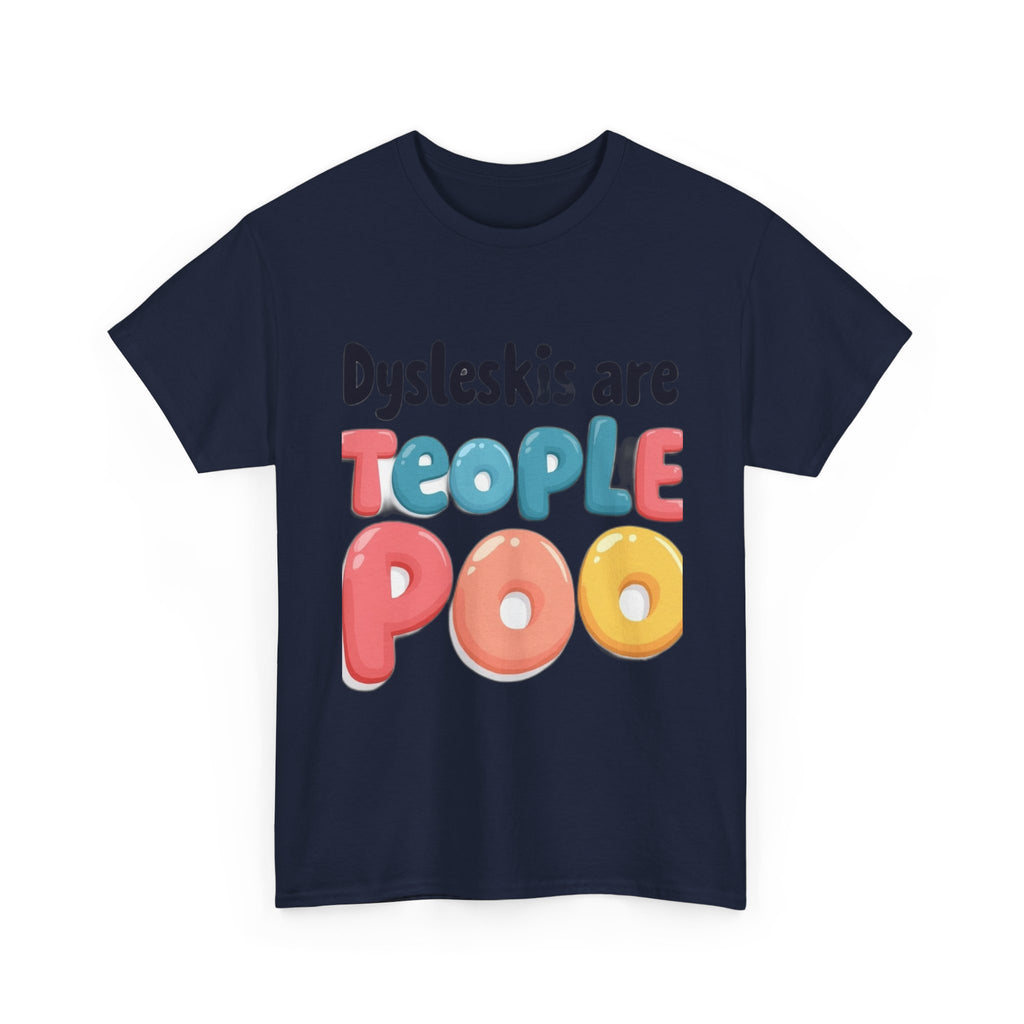 Dyslexics Are Teople Poo - Funny Dyslexia Humor T-Shirt | Cute Gift Tee