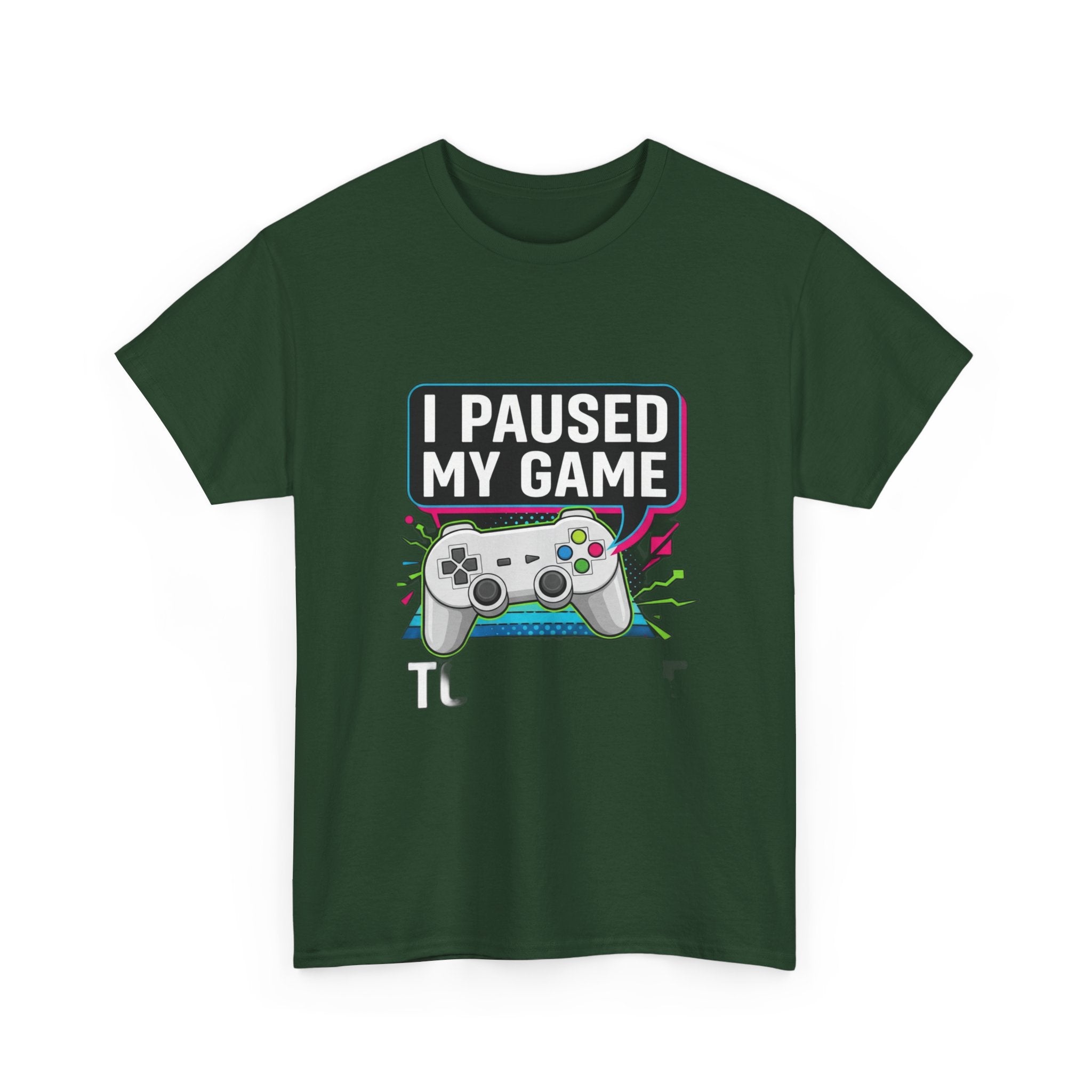 I Paused My Game To Be Here | Funny Gamer T-Shirt